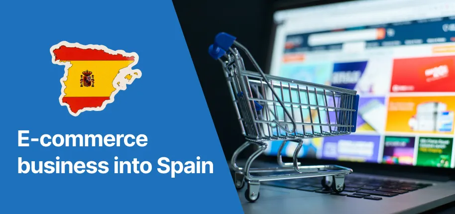 Expanding Your E-commerce Business into Spain: