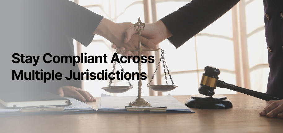 How to stay compliant across multiple juriisdictions?
